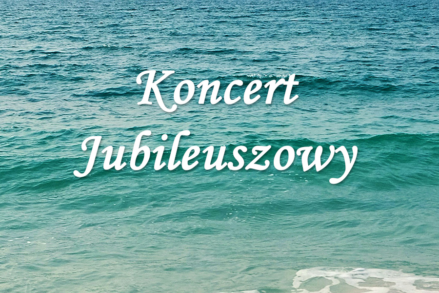 Koncert Jubileuszowy