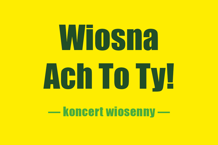 „Wiosna, ach to ty!” – koncert wiosenny